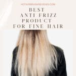 Best Anti-Frizz Products for Fine Hair